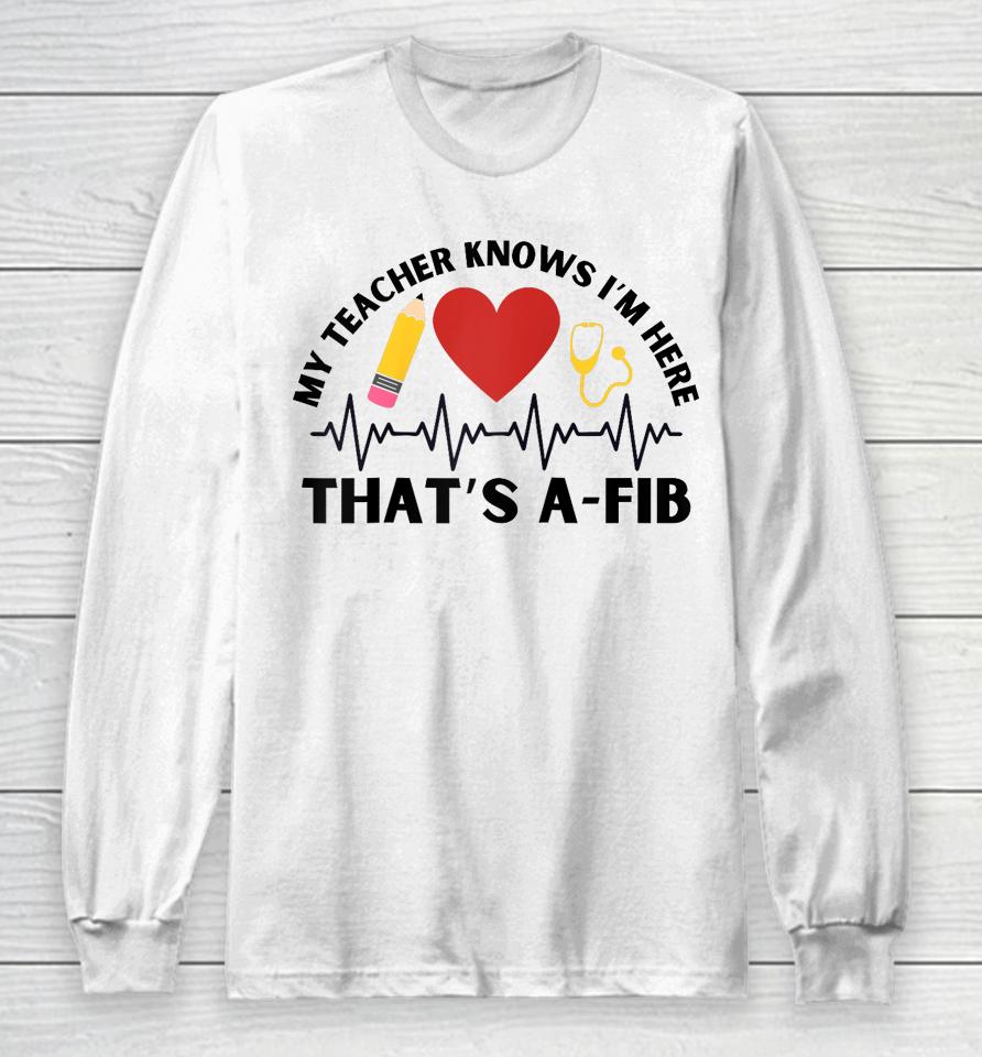 School Nurse My Teacher Knows I'm Here A-Fib Ekg Long Sleeve T-Shirt