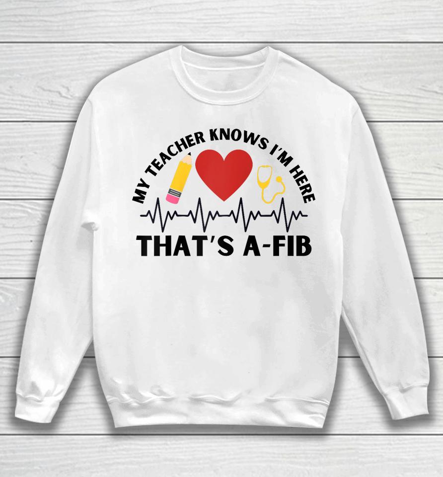 School Nurse My Teacher Knows I'm Here A-Fib Ekg Sweatshirt