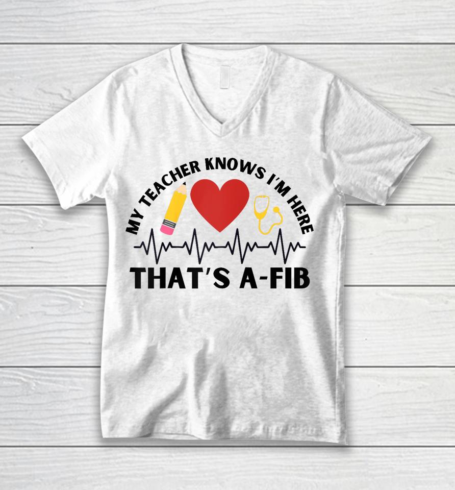 School Nurse My Teacher Knows I'm Here A-Fib Ekg Unisex V-Neck T-Shirt