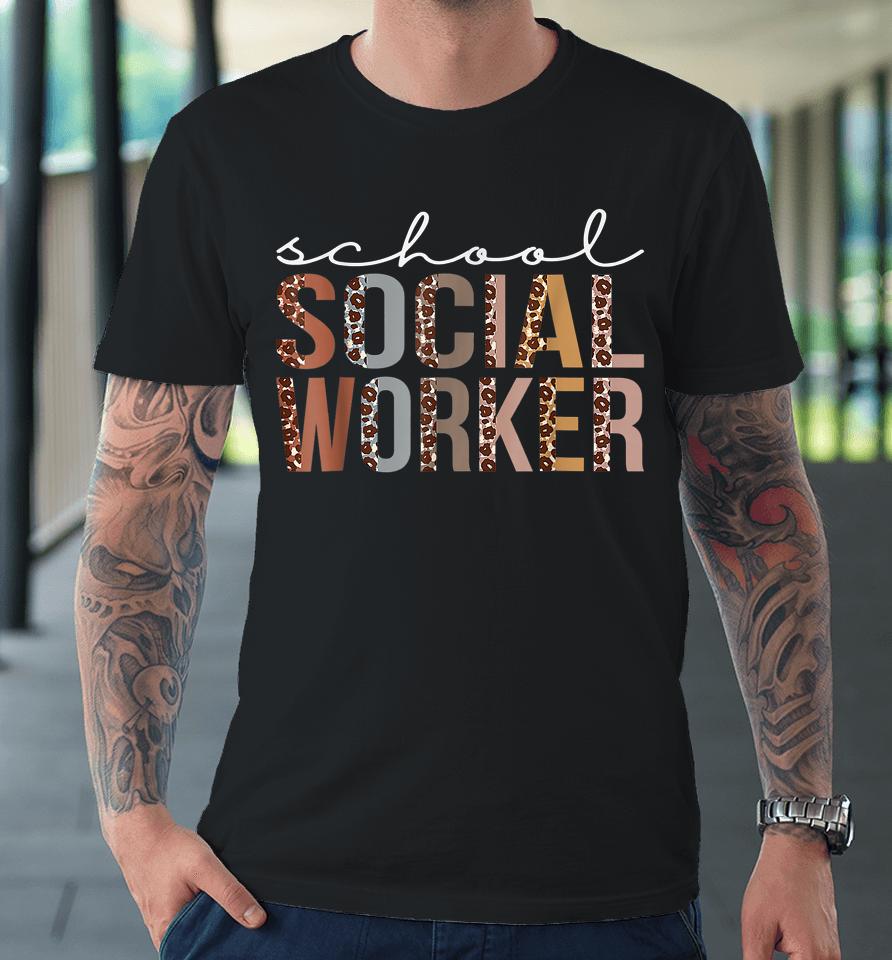School Social Worker Leopard Appreciation For Women For Work Premium T-Shirt