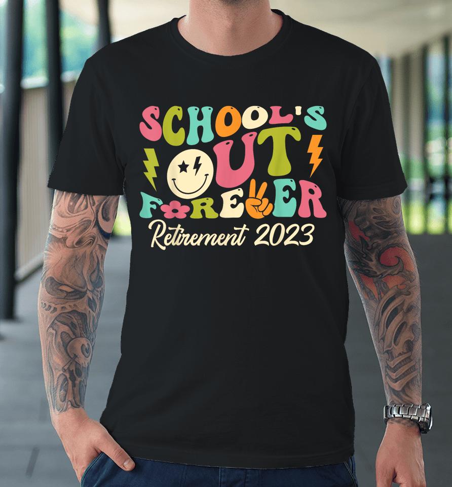 School's Out Forever Retired Teacher Gift Retirement 2023 Premium T-Shirt