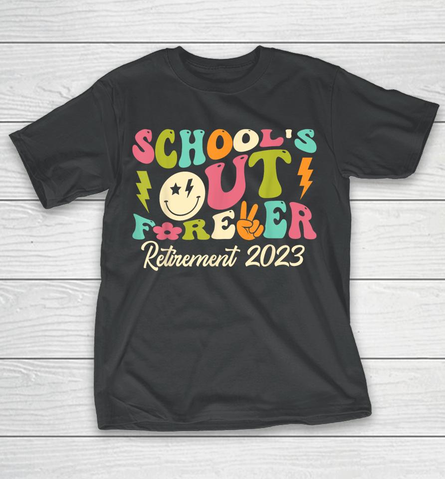School's Out Forever Retired Teacher Gift Retirement 2023 T-Shirt