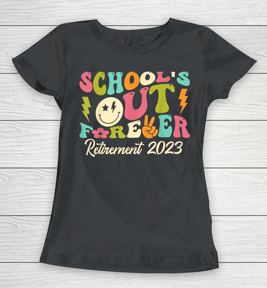 School's Out Forever Retired Teacher Gift Retirement 2023 Women T-Shirt