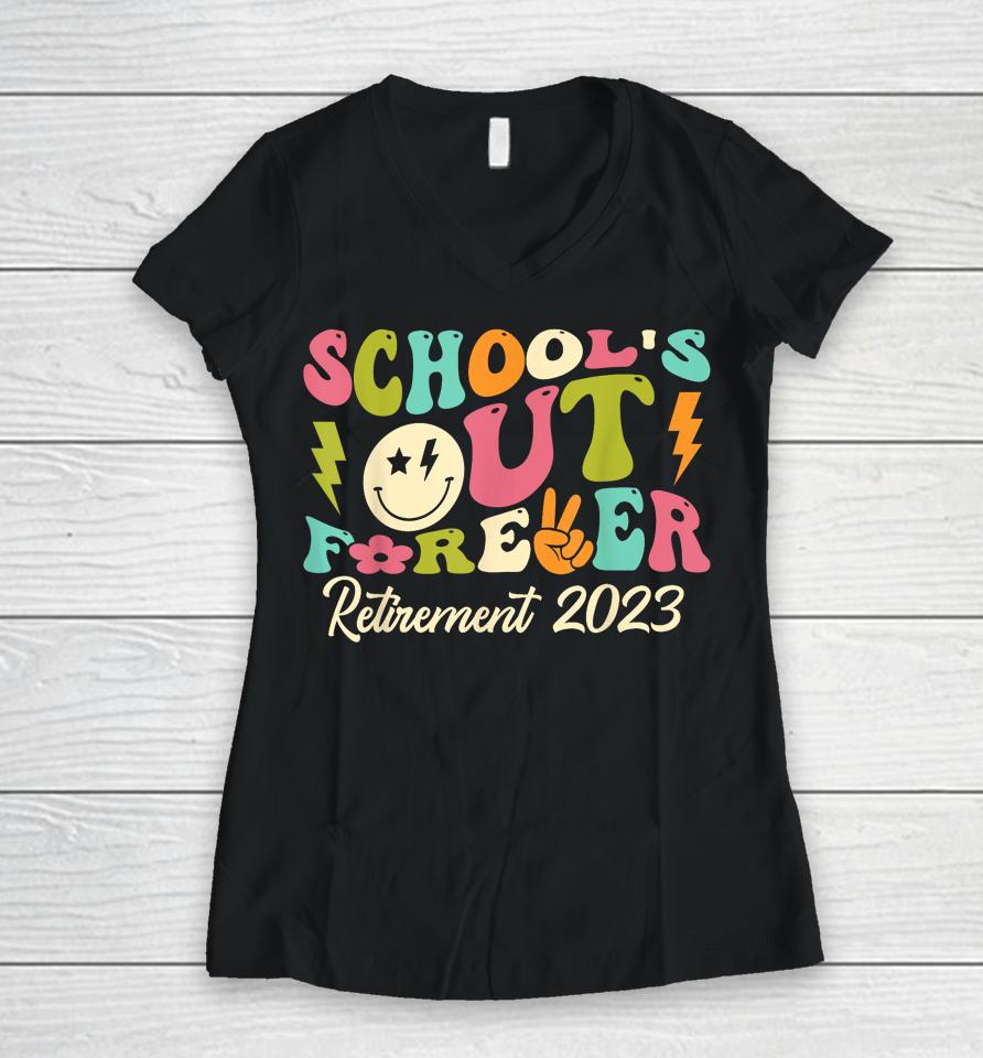 School's Out Forever Retired Teacher Gift Retirement 2023 Women V-Neck T-Shirt