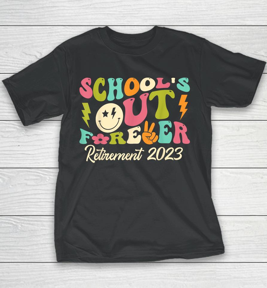 School's Out Forever Retired Teacher Gift Retirement 2023 Youth T-Shirt
