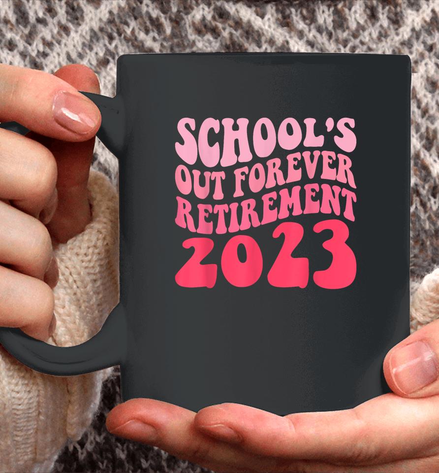 Schools Out Forever Retirement Teacher Retired Last Day 2023 Coffee Mug