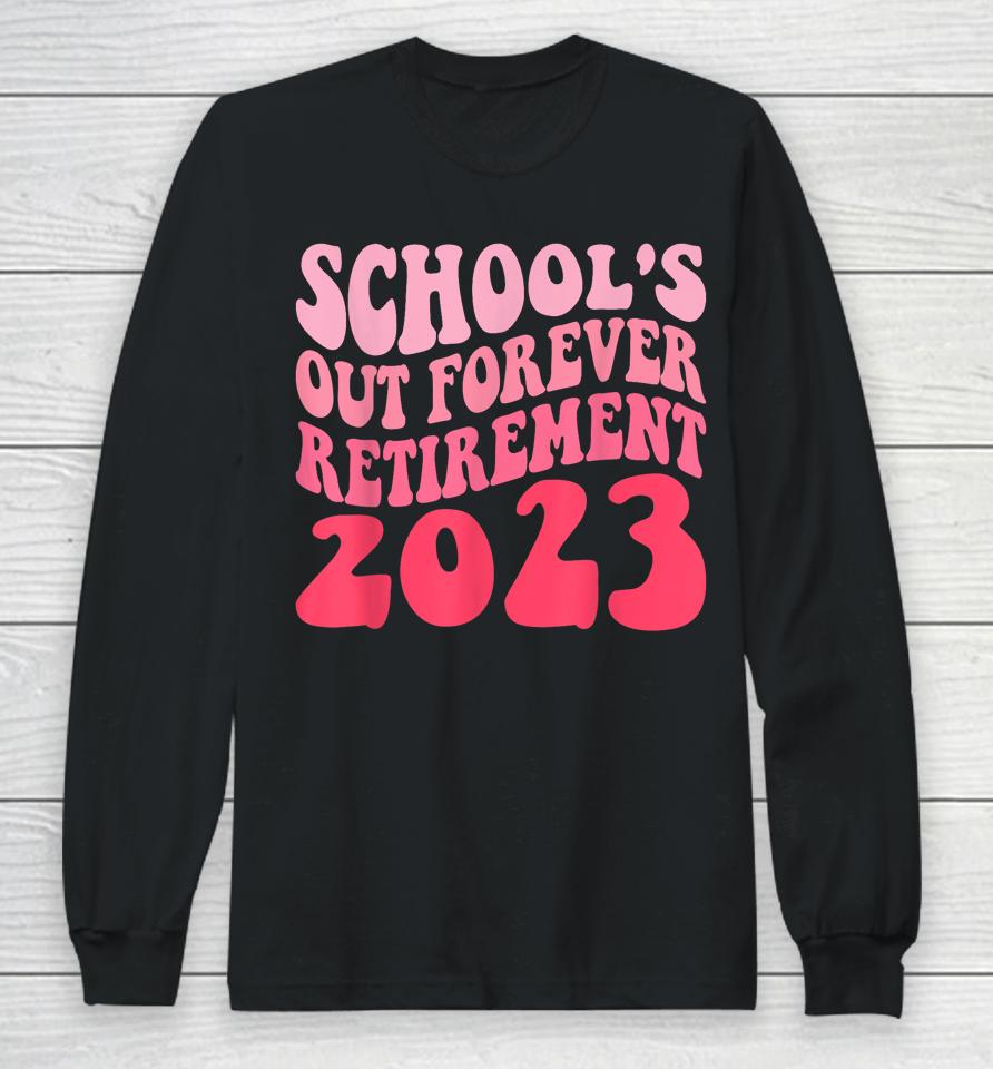 Schools Out Forever Retirement Teacher Retired Last Day 2023 Long Sleeve T-Shirt