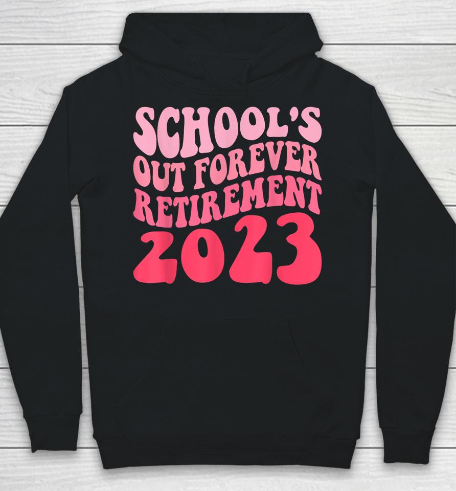 Schools Out Forever Retirement Teacher Retired Last Day 2023 Hoodie