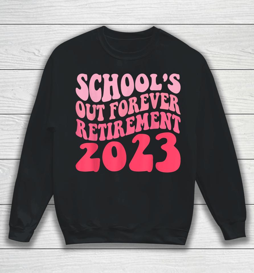 Schools Out Forever Retirement Teacher Retired Last Day 2023 Sweatshirt