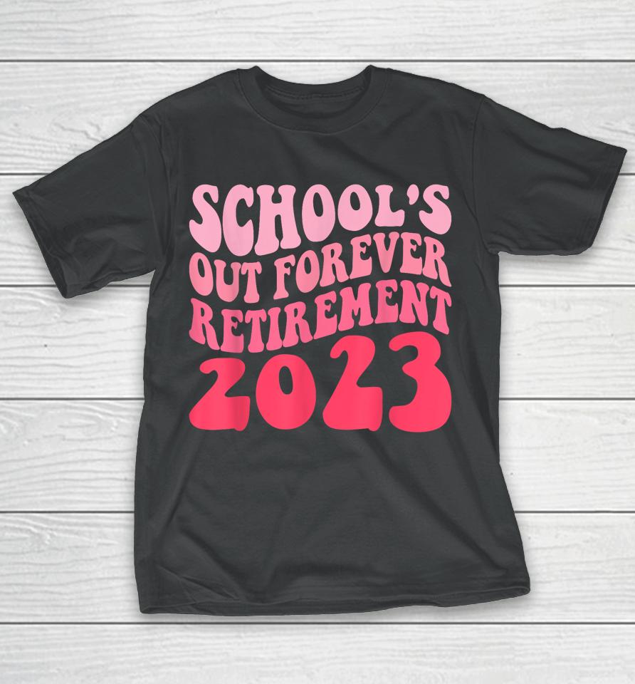 Schools Out Forever Retirement Teacher Retired Last Day 2023 T-Shirt