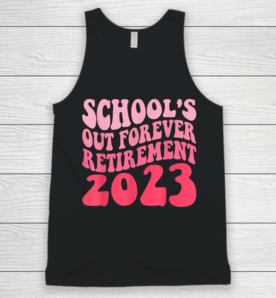 Schools Out Forever Retirement Teacher Retired Last Day 2023 Unisex Tank Top
