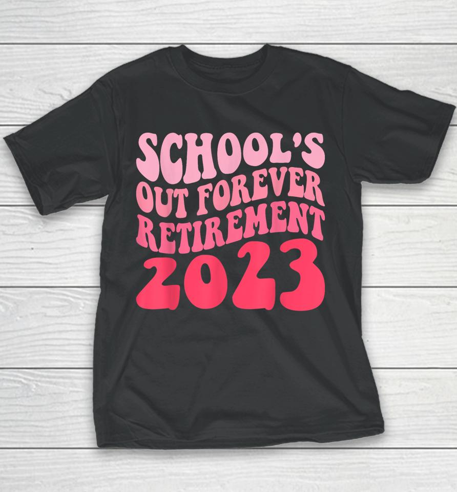 Schools Out Forever Retirement Teacher Retired Last Day 2023 Youth T-Shirt