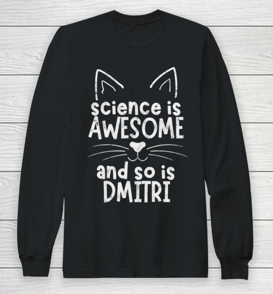 Science Is Awesome And So Is Dmitri Long Sleeve T-Shirt