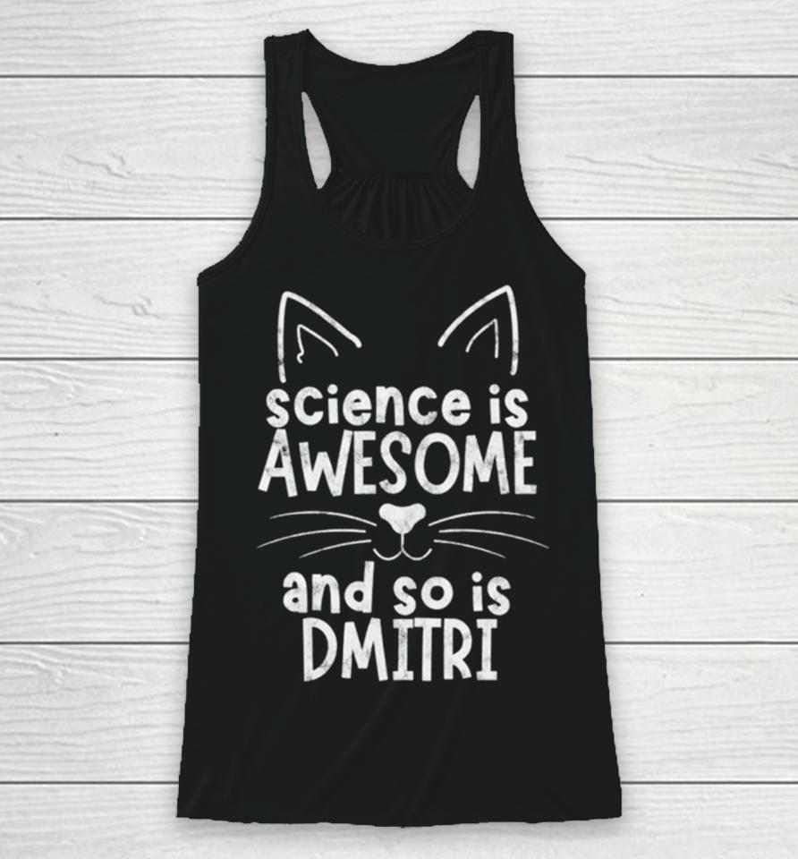 Science Is Awesome And So Is Dmitri Racerback Tank