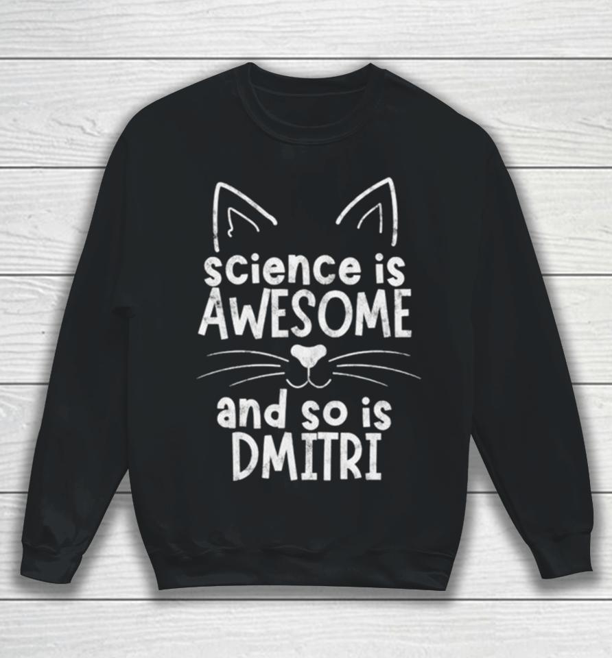 Science Is Awesome And So Is Dmitri Sweatshirt