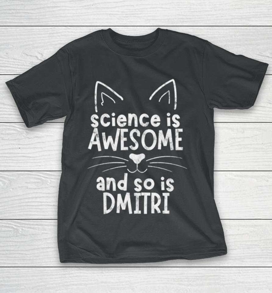 Science Is Awesome And So Is Dmitri T-Shirt