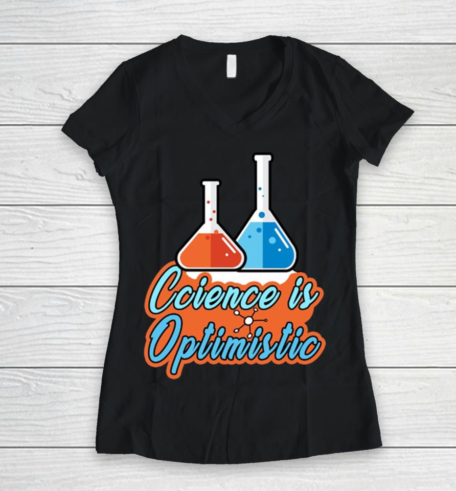 Science Is Optimistic Funny Scientific Saying Women V-Neck T-Shirt