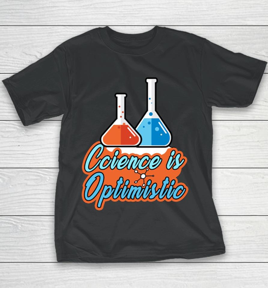 Science Is Optimistic Funny Scientific Saying Youth T-Shirt