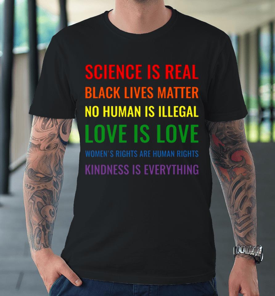Science Is Real Black Lives Matter No Human Is Illegal Love Premium T-Shirt