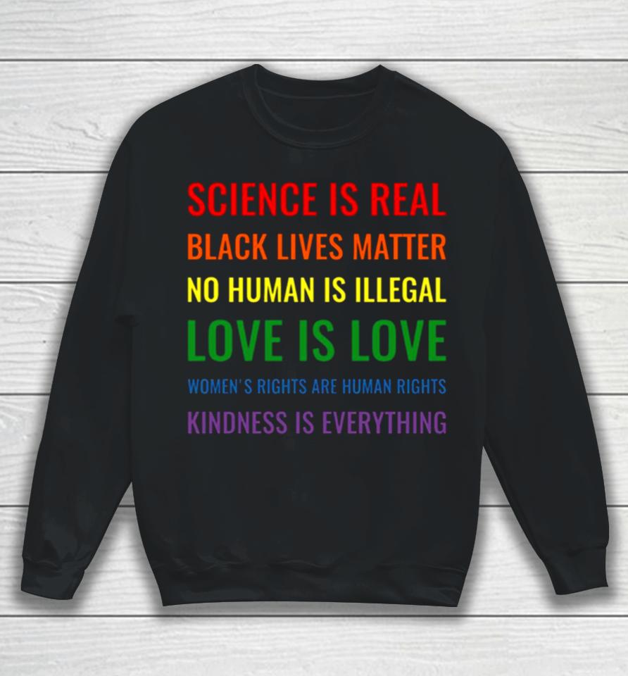 Science Is Real Black Lives Matter No Human Is Illegal Love Sweatshirt
