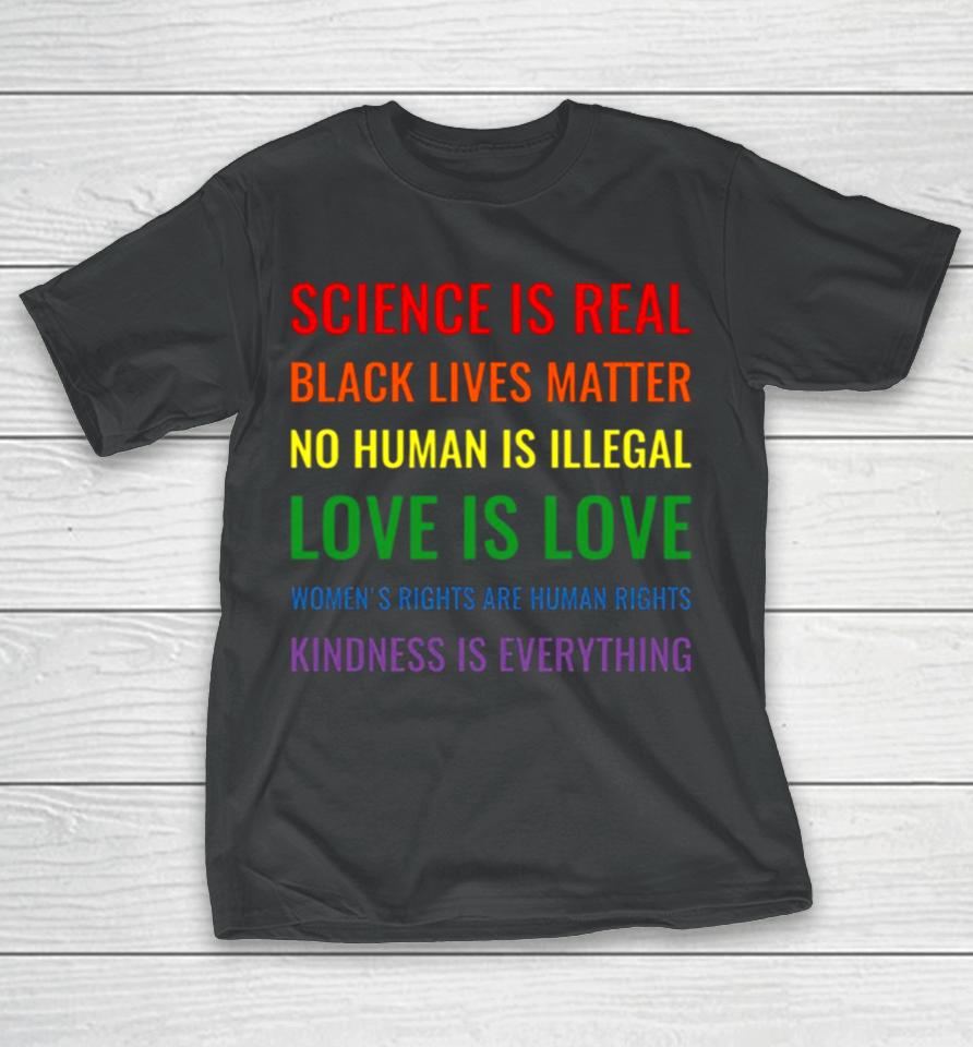 Science Is Real Black Lives Matter No Human Is Illegal Love T-Shirt