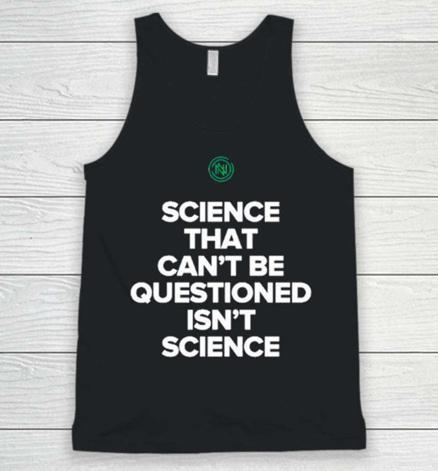 Science That Can’t Be Questioned Isn’t Science Unisex Tank Top