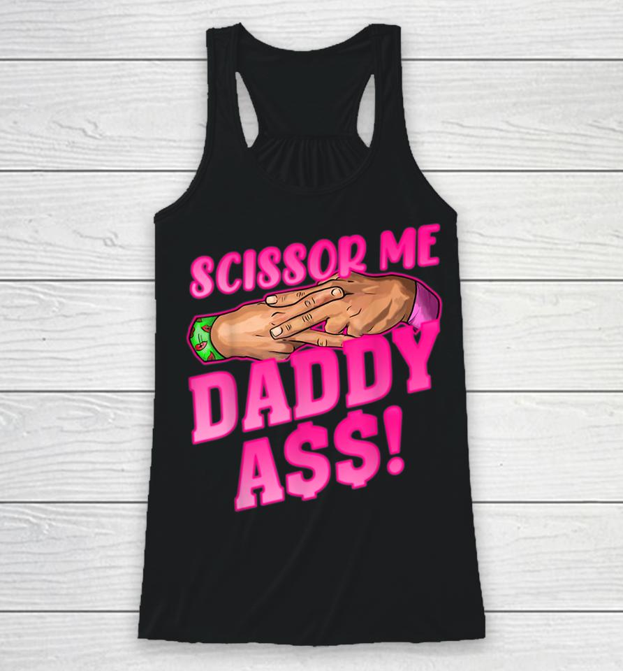 Scissor Me Daddy Ass Racerback Tank