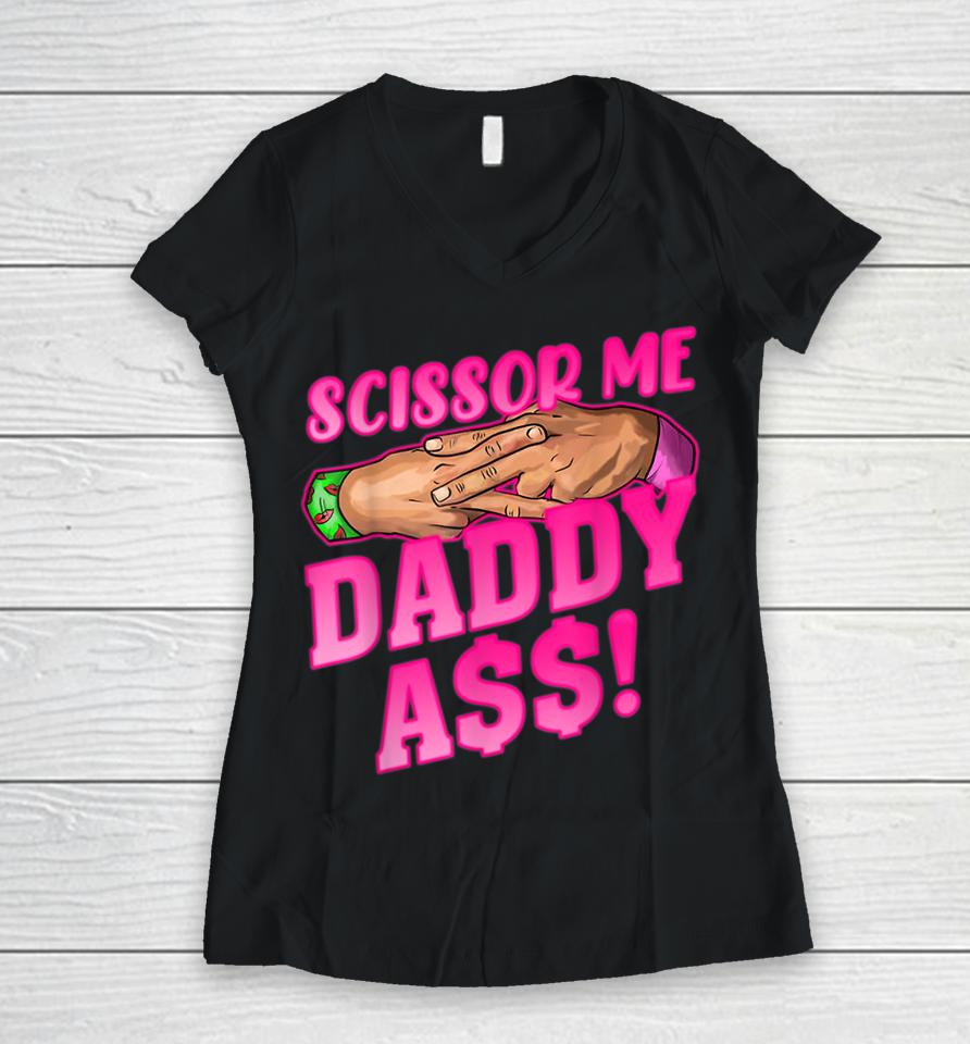Scissor Me Daddy Ass Women V-Neck T-Shirt
