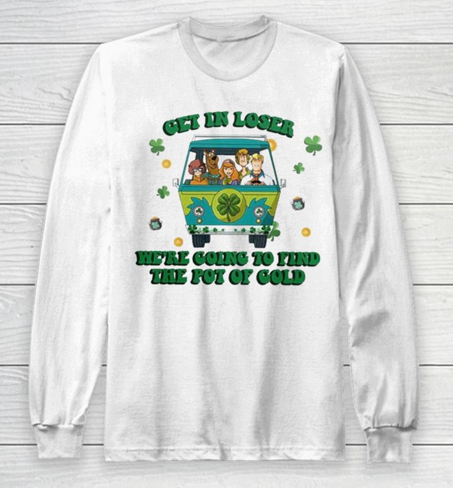 Scooby Doo Get In Loser We’re Going To Find The Pot Of Cold Long Sleeve T-Shirt