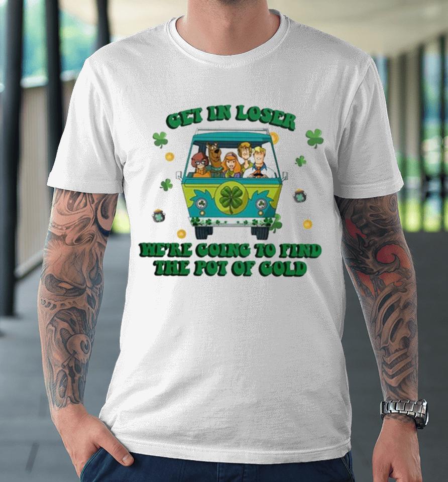 Scooby Doo Get In Loser We’re Going To Find The Pot Of Cold Premium T-Shirt