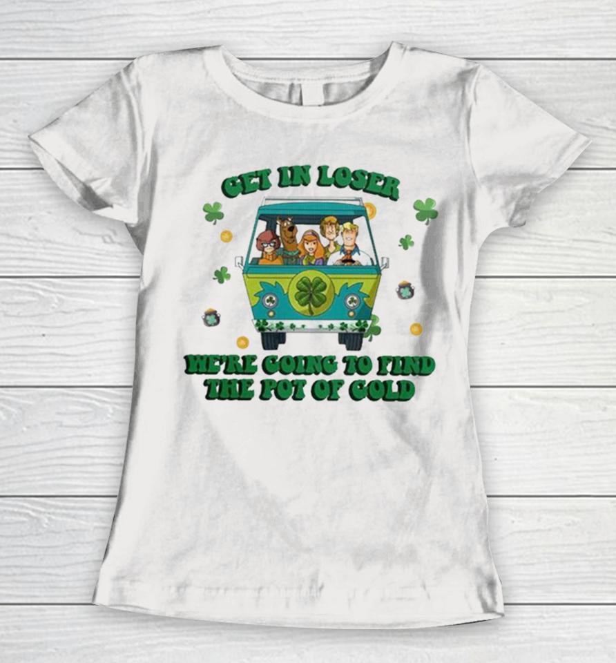 Scooby Doo Get In Loser We’re Going To Find The Pot Of Cold Women T-Shirt