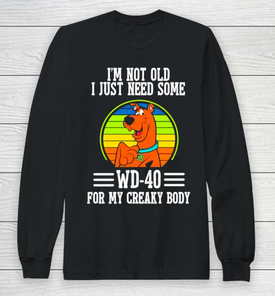 Scooby Doo I’m Not Old I Just Need Some Wd 20 For My Creaky Body Long Sleeve T-Shirt