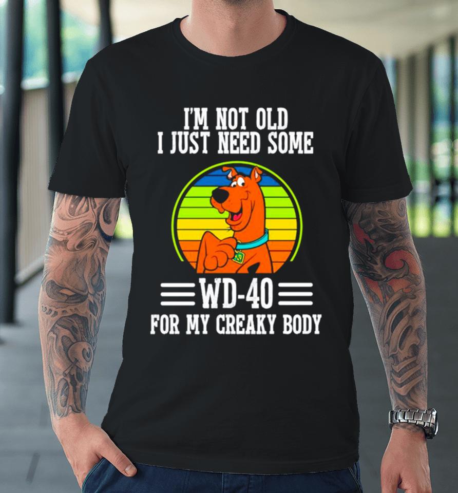 Scooby Doo I’m Not Old I Just Need Some Wd 20 For My Creaky Body Premium T-Shirt