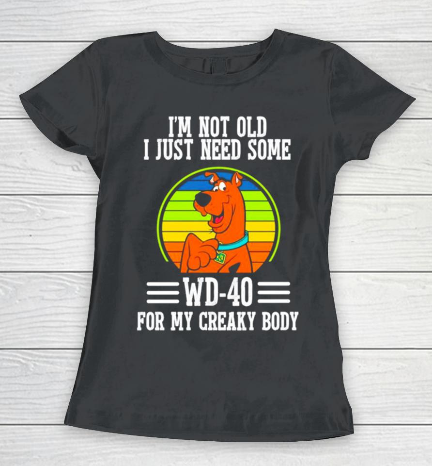 Scooby Doo I’m Not Old I Just Need Some Wd 20 For My Creaky Body Women T-Shirt