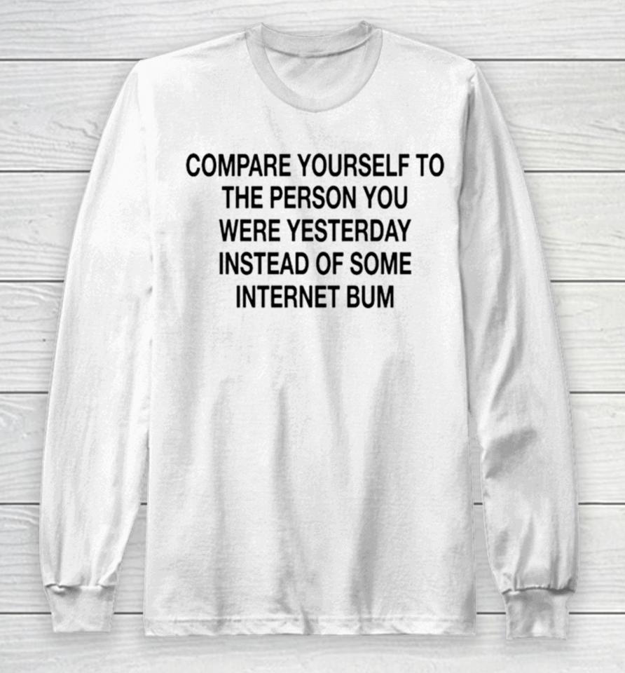 Scottie Barnes Compare Yourself To The Person You Were Yesterday Instead Of Some Internet Bum Long Sleeve T-Shirt