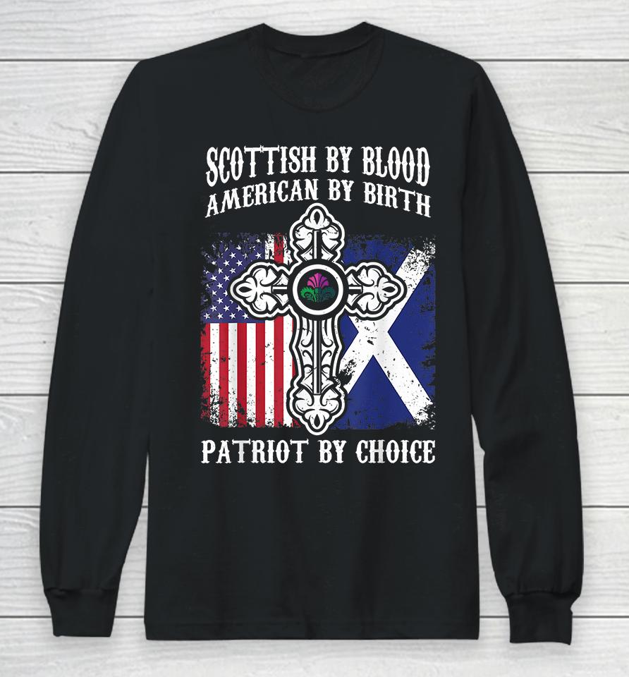 Scottish By Blood American By Birth Patriot By Choice Long Sleeve T-Shirt