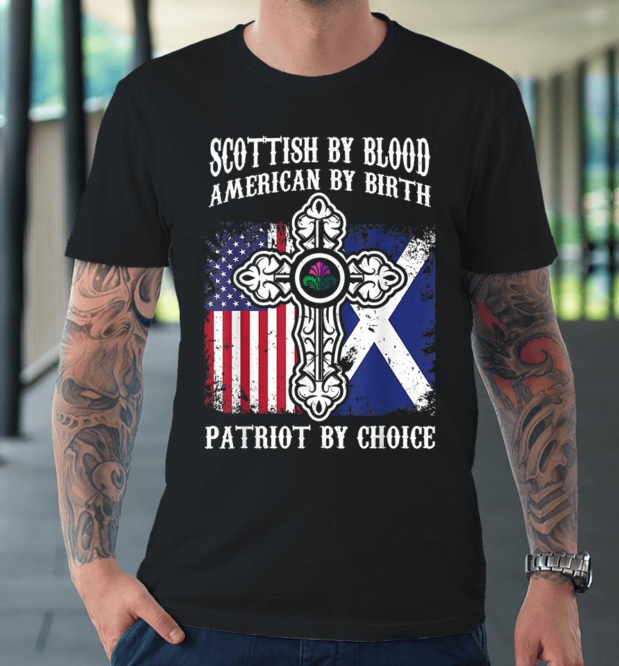 Scottish By Blood American By Birth Patriot By Choice Premium T-Shirt