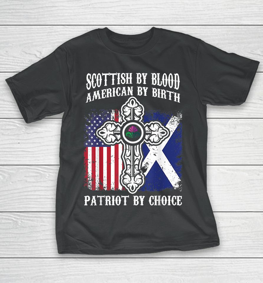 Scottish By Blood American By Birth Patriot By Choice T-Shirt