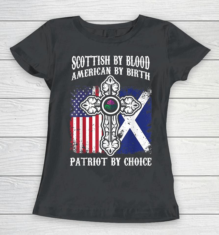 Scottish By Blood American By Birth Patriot By Choice Women T-Shirt