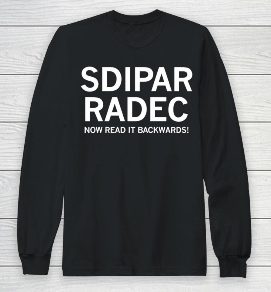 Sdipar Radec Now Read It Backwards Long Sleeve T-Shirt