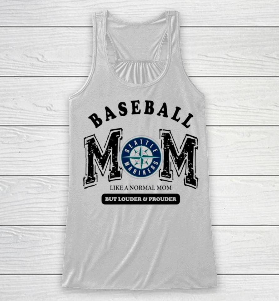 Seattle Mariners Baseball Mom Like A Normal Mom But Louder And Prouder Racerback Tank