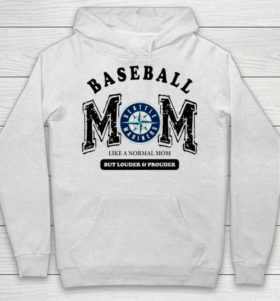 Seattle Mariners Baseball Mom Like A Normal Mom But Louder And Prouder Hoodie