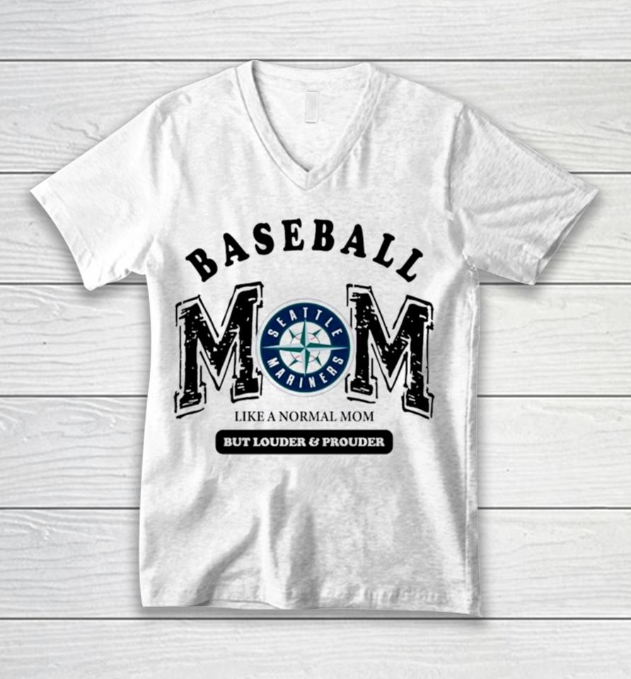 Seattle Mariners Baseball Mom Like A Normal Mom But Louder And Prouder Unisex V-Neck T-Shirt