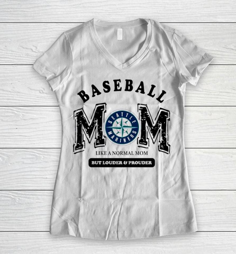 Seattle Mariners Baseball Mom Like A Normal Mom But Louder And Prouder Women V-Neck T-Shirt