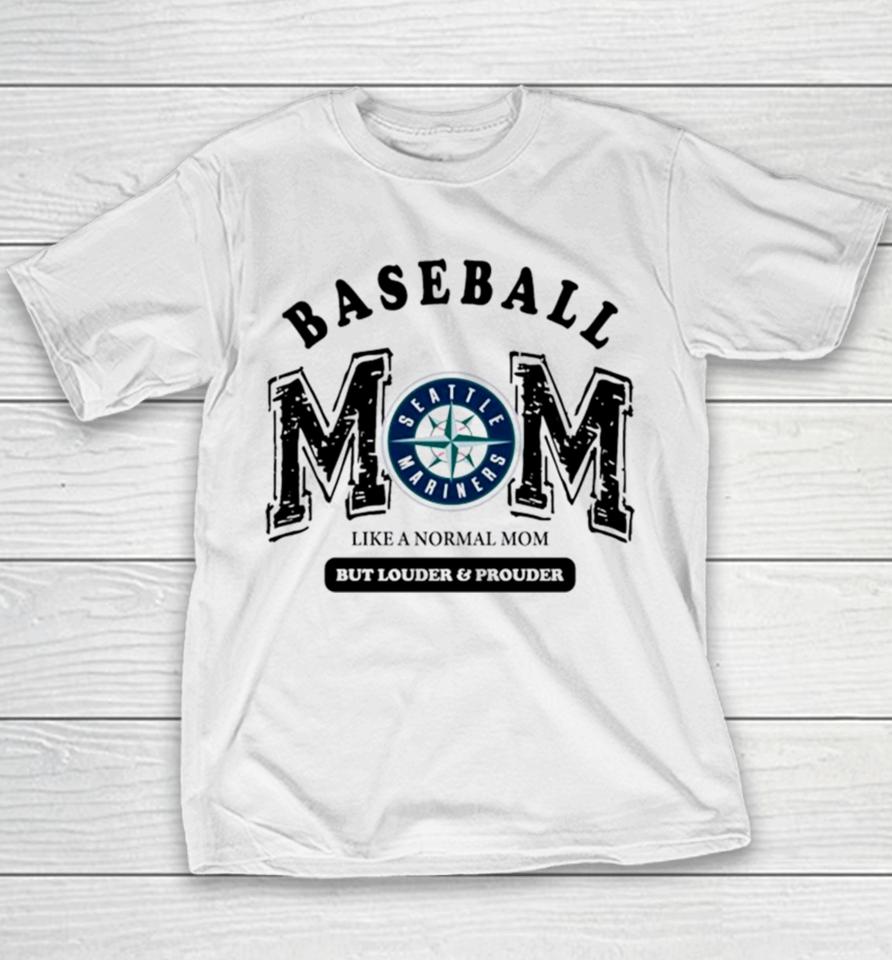 Seattle Mariners Baseball Mom Like A Normal Mom But Louder And Prouder Youth T-Shirt