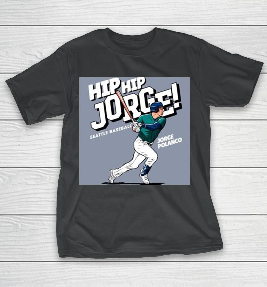 Seattle Mariners Jorge Polanco Ready To Hit Ball Hip Hip Jorge Seattle Baseball Major League Baseball T-Shirt