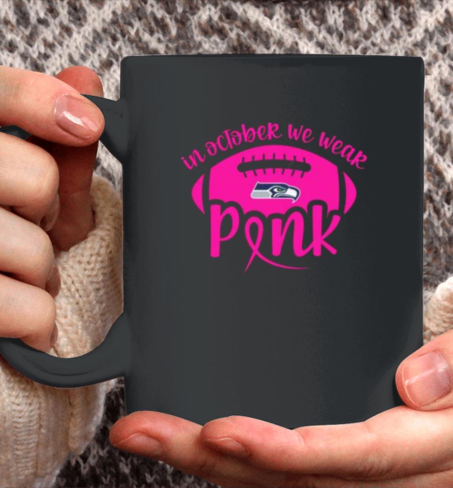 Seattle Seahawks 2023 In October We Wear Pink Coffee Mug