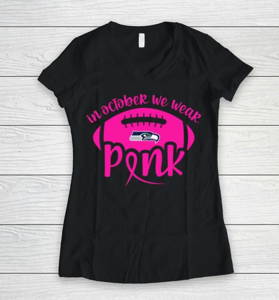 Seattle Seahawks 2023 In October We Wear Pink Women V-Neck T-Shirt