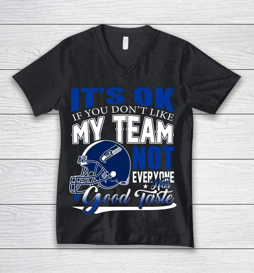 Seattle Seahawks Nfl Football You Don't Like My Team Not Everyone Has Good Taste Unisex V-Neck T-Shirt