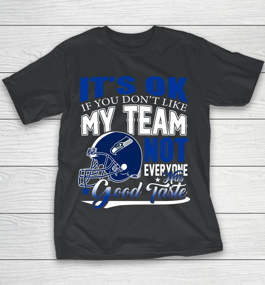 Seattle Seahawks Nfl Football You Don't Like My Team Not Everyone Has Good Taste Youth T-Shirt